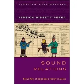 Cizí jazyk Sound Relations - Perea, Jessica Bissett (Assistant Professor of Native American Studies, Assistant Professor of Native American Studies, University of California, Davis)