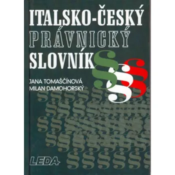 Slovník Italsko-český právnický slovník - Jana Tomaščínová a kol.