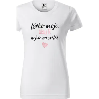 Dámské tričko - Lásko moje, toleruji tě nejvíc na světě Velikost: 3XL