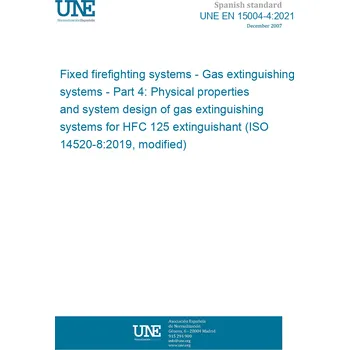 UNE EN 15004-4:2021 Fixed firefighting systems - Gas extinguishing systems - Part 4: Physical properties and system design of gas extinguishing systems for HFC 125 extinguishant (ISO 14520-8:2019, modified) Španělsky Tisk