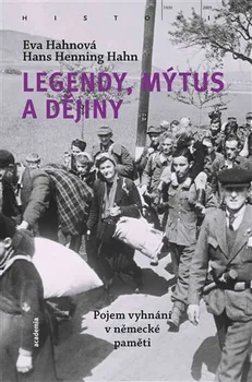 Legendy, mýtus a dějiny: Pojem vyhnání v německé paměti - Eva Hahnová, Hans Henning Hahn (2023, flexo)