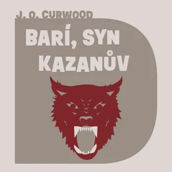 James Oliver Curwood, čte Ondřej Brousek : Barí, syn Kazanův MP3