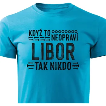 Pánské tričko Pánské tričko Když to neopraví Libor, tak nikdo Barva: Tyrkysová, Velikost: XXL
