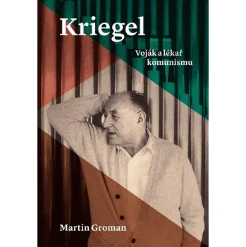 Kriegel: Voják a lékař komunismu - Martin Groman (2023, pevná)