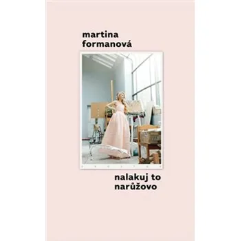 Literární biografie Nalakuj to narůžovo - Martina Formanová (2021, brožovaná)