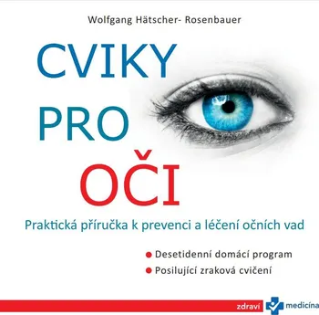 Cviky pro oči: Praktická příručka k prevenci a léčení očních vad - Wolfgang Hätscher-Rosenbauer (2021, brožovaná)