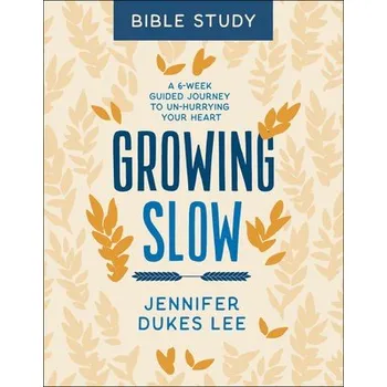 Cizojazyčná kniha Baker Publishing Group Growing Slow Bible Study '- A 6'-Week Guided Journey to Un'-Hurrying Your Heart - Lee, Jennifer Dukes [angličtina]