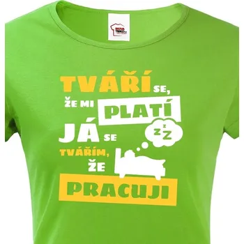 Dámské tričko Dámské tričko - Tváří se že mi platí, Barva Zelená, Velikost 2XL, Canvas Dámské tričko s krátkým rukávem Bezvatriko.cz 0820