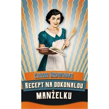 Recenze Recept na dokonalou manželku - Karma Brownová (2021, pevná)