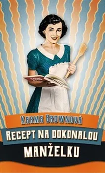 Recept na dokonalou manželku - Karma Brownová (2021, pevná)