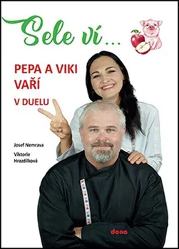Sele ví...: Pepa a Viki vaří v duelu - Josef Nemrava, Viktorie Hrazdílková (2021, pevná)