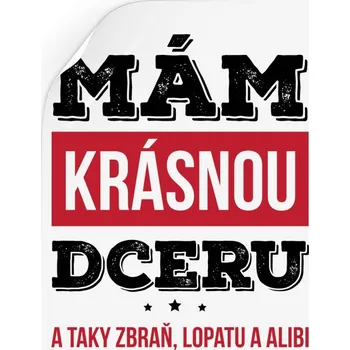 Samolepící dekorace Samolepka Mám krásnou dceru, a taky zbraň, lopatu a alibi