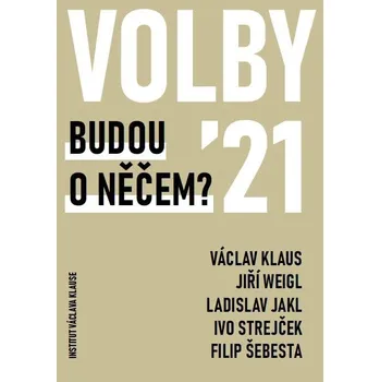 Volby 2021: Budou o něčem? - Václav Klaus a kol. (2021, brožovaná)