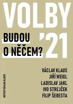 Volby 2021: Budou o něčem? - Václav Klaus a kol. (2021, brožovaná)