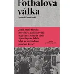 Fotbalová válka - Ryszard Kapuściński…