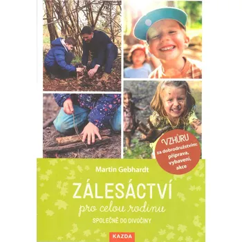 Zálesáctví pro celou rodinu: Společně do divočiny - Martin Gebhardt (2021, brožovaná)