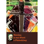 Novéna k otci Piovi z Pietrelciny -…