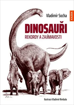 Encyklopedie Dinosauři: Rekordy a zajímavosti - Vladimír Socha (2021, pevná)