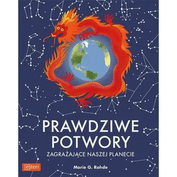 Pohádka Prawdziwe potwory zagrażające naszej planecie - Marie G. Rohde