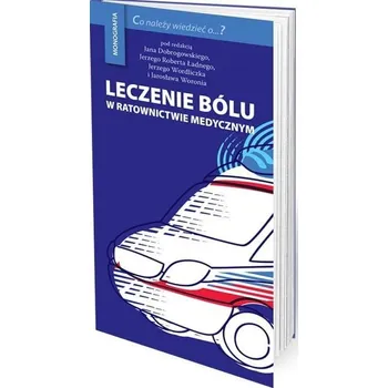 Leczenie bólu w ratownictwie medycznym - Jan Dobrogowski