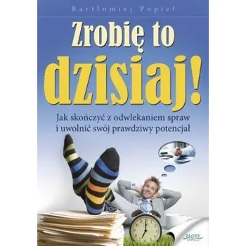 Zrobię to dzisiaj! - Bartłomiej Popiel