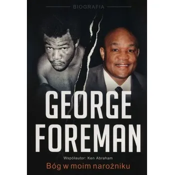 Literární biografie George Foreman. Bóg w moim narożniku - George Foreman, Ken Abraham