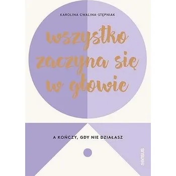Wszystko zaczyna się w głowie, a kończy... - Karolina Cwalina-Stępniak