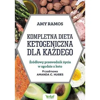 Kompletna dieta ketogeniczna dla każdego - Amy Ramos