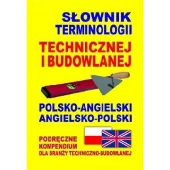 Encyklopedie Słownik terminologii technicznej i bud.pol. - ang. - Jacek Gordon