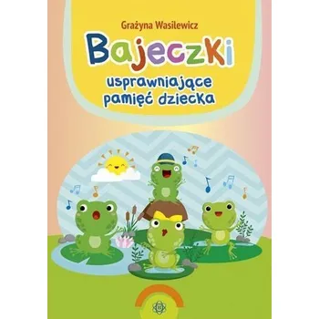 Pohádka Bajeczki usprawniające pamięć dziecka - Grażyna Wasilewicz