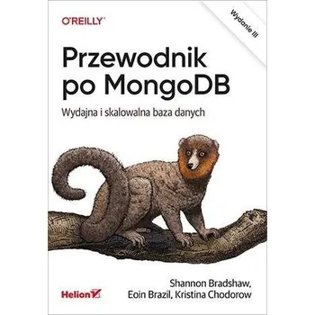 Przewodnik po MongoDB. Wydajna i skalowalna baza.. - Shannon Bradshaw, Eoin Brazil, Kristina Chodorow