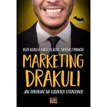 Marketing Drakuli. Jak zarabiać na ludzkich... - Nikolas Koro, Igor Kozula, Siergiej Pawłow