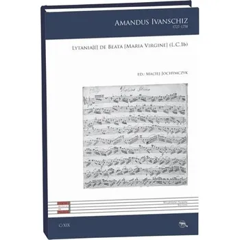 Hudební výchova Lytania[e] de Beata [Maria Virgine] (L.C. 1b) - Amandus Ivanschiz
