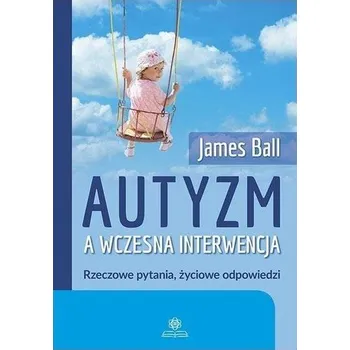 Autyzm a wczesna interwencja - James Ball