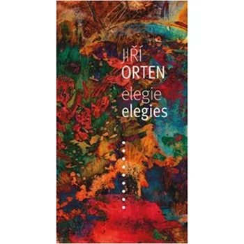 Beletrie pro dospělé Elegie/Elegies - Jiří Orten [CS/EN] (2019, pevná)