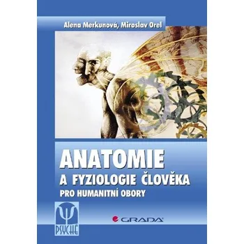 Anatomie a fyziologie člověka: Pro humanitní obory - Alena Merkunová, Miroslav Orel (2008) [E-kniha]