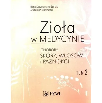Zioła w medycynie Tom 2 - Ilona. Kaczmarczyk-Sedlak, Zbigniew Skotnicki