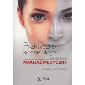 PRAKTYCZNA KOSMETOLOGIA KROK PO KROKU MA KIJAŻ MEDYCZNY PZWL 9788320054927
