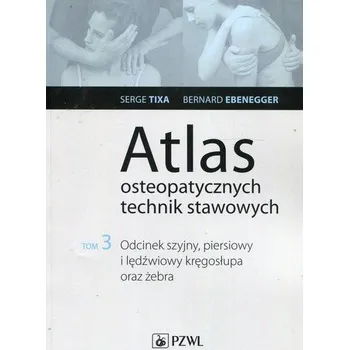 Atlas osteopatycznych technik stawowych Tom 3 - Tixa Serge, Ebenegger Bernard
