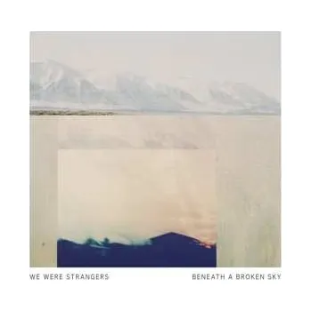 Zahraniční hudba LP We Were Strangers: Beneath A Broken Sky 2017