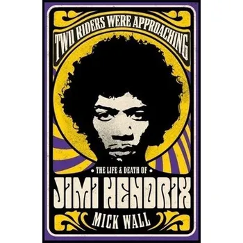 Cizojazyčná kniha Two Riders Were Approaching: The Life & Death of Jimi Hendrix - Wall, Mick