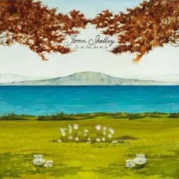 Zahraniční hudba LP Joan Shelley: Like The River Loves The Sea 2019