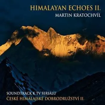 CD Martin Kratochvíl: Himalayan Echoes II. – Soundtrack K TV Seriálu České Himálajské Dobrodružství II. 2015
