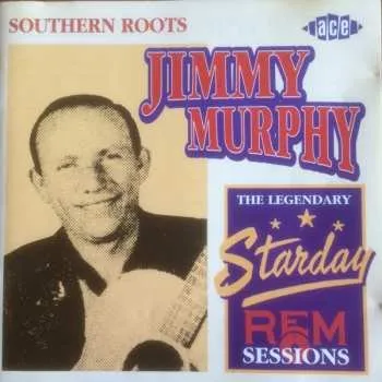 Zahraniční hudba CD Jimmy Murphy: Southern Roots - The Legendary Starday REM Sessions 1999