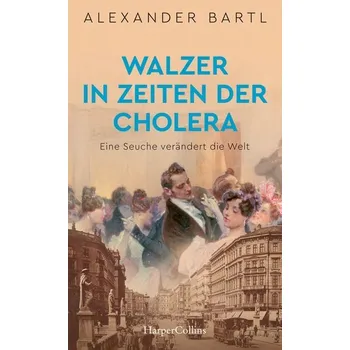 Walzer in Zeiten der Cholera - Eine Seuche verändert die Welt - Bartl, Alexander