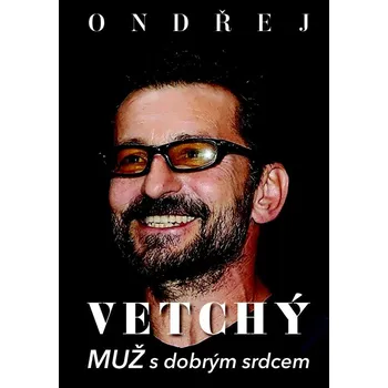 Literární biografie Ondřej Vetchý: Muž s dobrým srdcem - Dana Čermáková (2021, pevná)