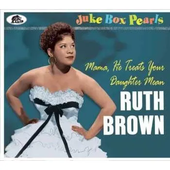 Zahraniční hudba CD Ruth Brown: Mama, He Treats Your Daughter Mean 2020 Juke Box Pearls