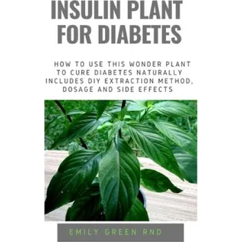 Cizojazyčná kniha Insulin Plant for Diabetes: How to use this wonder plant to cure diabetes naturally includes DIY extraction method, dosage and side effects – Emily Green Rnd (EN)