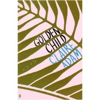 Cizojazyčná kniha Golden Child: Winner of the Desmond Elliot Prize 2019 – CLAIRE ADAM (EN)