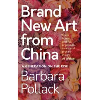 Umění Brand New Art From China – POLLACK BARBARA (EN)